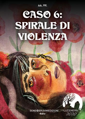 Caso 6: spirale di violenza  - Libro Sensoinverso Edizioni 2020, Extra | Libraccio.it