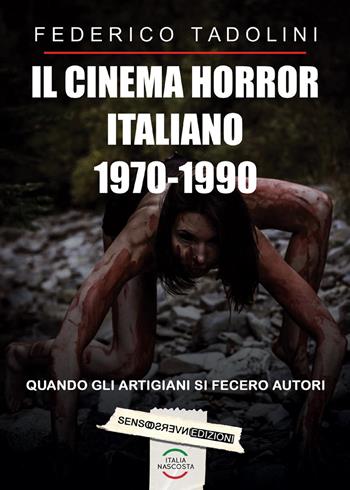 Il cinema horror italiano 1970-1990 - Federico Tadolini - Libro Sensoinverso Edizioni 2020, ItaliaNascosta | Libraccio.it