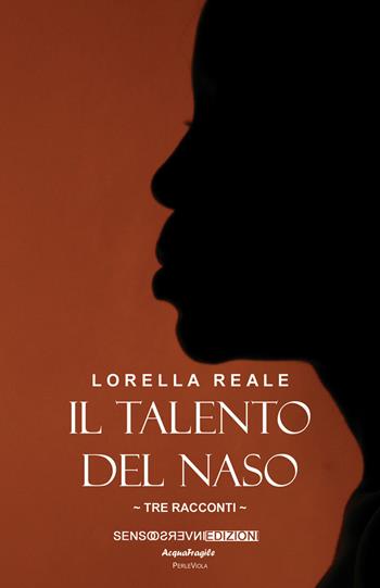 Il talento del naso. Tre racconti - Lorella Reale - Libro Sensoinverso Edizioni 2020, AcquaFragile | Libraccio.it