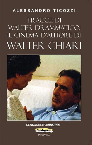 Tracce di Walter drammatico: il cinema d'autore di Walter Chiari - Alessandro Ticozzi - Libro Sensoinverso Edizioni 2020, OroArgento | Libraccio.it