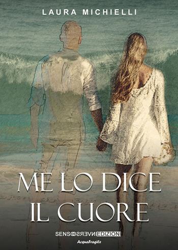 Me lo dice il cuore - Laura Michielli - Libro Sensoinverso Edizioni 2020, AcquaFragile | Libraccio.it