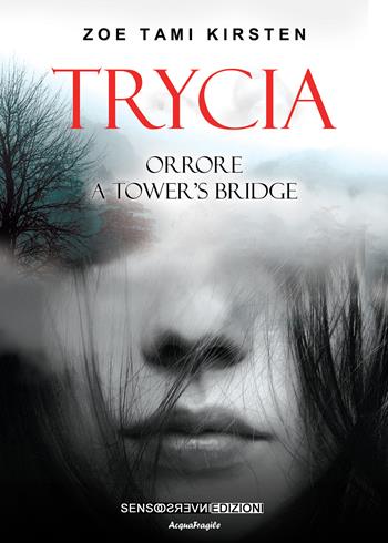 Trycia. Orrore a Tower's Bridge - Zoe Tami Kirsten - Libro Sensoinverso Edizioni 2021, AcquaFragile | Libraccio.it
