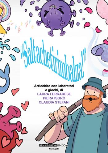 Saltachetirimbalza. Arricchito con laboratori e giochi - Laura Ferrarese, Piera Isgrò, Claudia Stefani - Libro Sensoinverso Edizioni 2020, TesoriSepolti | Libraccio.it