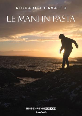 Le mani in pasta - Riccardo Cavallo - Libro Sensoinverso Edizioni 2020, AcquaFragile | Libraccio.it