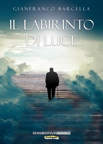 Il labirinto di luce - Gianfranco Barcella - Libro Sensoinverso Edizioni 2021, OroArgento | Libraccio.it