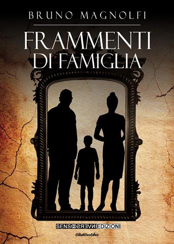 Frammenti di famiglia - Bruno Magnolfi - Libro Sensoinverso Edizioni 2021, ObiettivoLibro. PerleViola | Libraccio.it