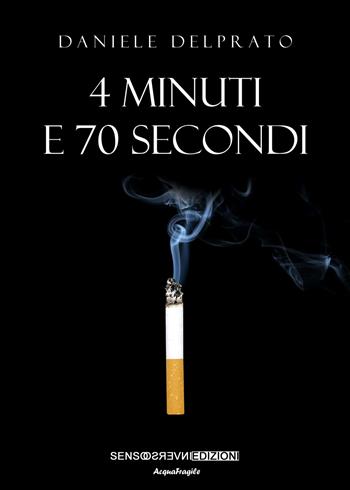 4 minuti e 70 secondi - Daniele Delprato - Libro Sensoinverso Edizioni 2022, AcquaFragile | Libraccio.it