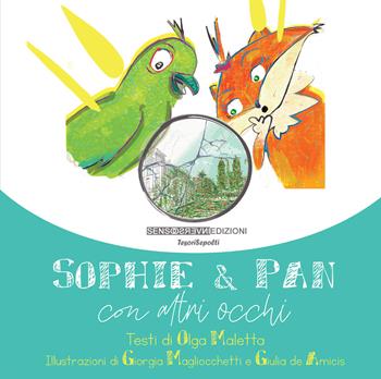 Sophie & Pan. Con altri occhi. Ediz. illustrata - Olga Maletta - Libro Sensoinverso Edizioni 2022, TesoriSepolti | Libraccio.it