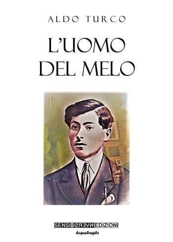 L' uomo del melo - Aldo Turco - Libro Sensoinverso Edizioni 2021, AcquaFragile | Libraccio.it