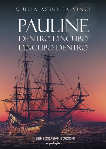 Pauline. Dentro l'incubo. L'incubo dentro - Giulia Assunta Vinci - Libro Sensoinverso Edizioni 2022, AcquaFragile | Libraccio.it