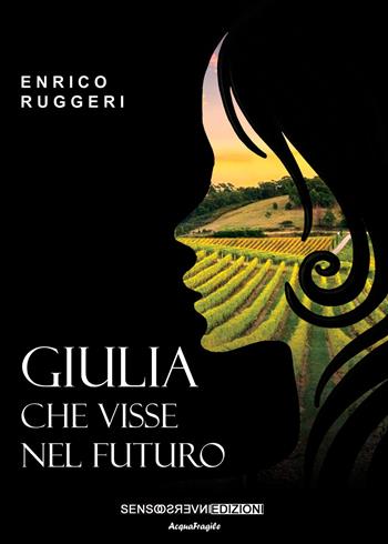 Giulia che visse nel futuro - Enrico Ruggeri - Libro Sensoinverso Edizioni 2022, AcquaFragile | Libraccio.it