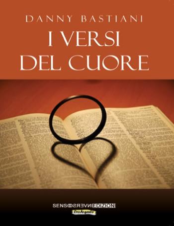 I versi del cuore - Danny Bastiani - Libro Sensoinverso Edizioni 2023, OroArgento | Libraccio.it