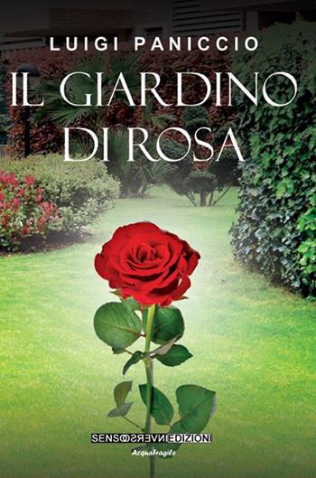 Il giardino di rosa - Luigi Paniccio - Libro Sensoinverso Edizioni 2023, AcquaFragile | Libraccio.it