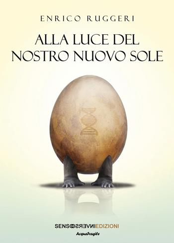 Alla luce del nostro nuovo sole - Enrico Ruggeri - Libro Sensoinverso Edizioni 2023, AcquaFragile | Libraccio.it