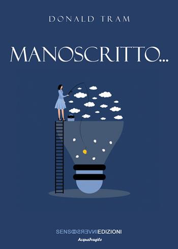 Manoscritto... - Donald Tram - Libro Sensoinverso Edizioni 2024, AcquaFragile | Libraccio.it