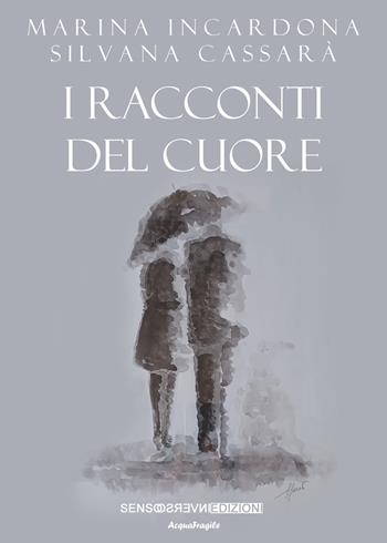 I racconti del cuore - Marina Incardona, Silvana Cassarà - Libro Sensoinverso Edizioni 2023, AcquaFragile | Libraccio.it