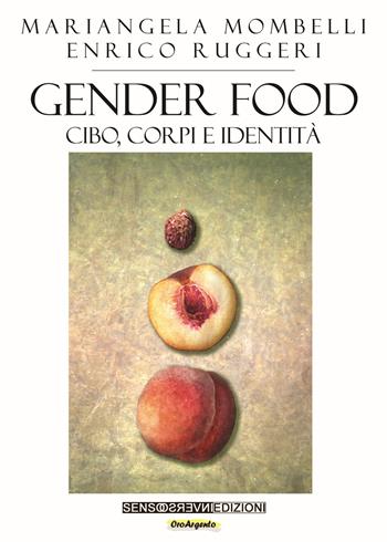 Gender food. Cibo, corpi e identità - Mariangela Mombelli, Enrico Ruggeri - Libro Sensoinverso Edizioni 2024, OroArgento | Libraccio.it