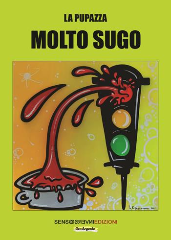 Molto sugo - La Pupazza - Libro Sensoinverso Edizioni 2024, OroArgento | Libraccio.it