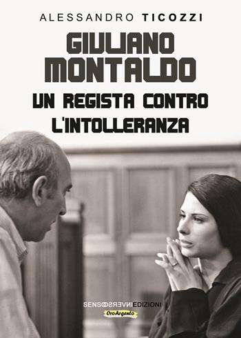 Giuliano Montaldo. Un regista contro l’intolleranza - Alessandro Ticozzi - Libro Sensoinverso Edizioni 2024, OroArgento | Libraccio.it