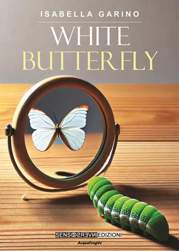 White butterfly - Isabella Garino - Libro Sensoinverso Edizioni 2025, AcquaFragile | Libraccio.it