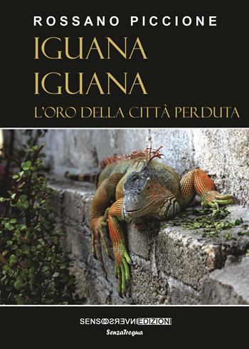 Iguana iguana. L’oro della città perduta. Nuova ediz. - Rossano Piccione - Libro Sensoinverso Edizioni 2025, SenzaTregua | Libraccio.it