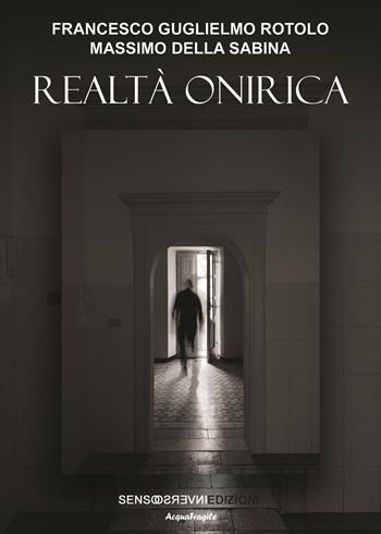 Realtà onirica - Francesco Guglielmo Rotolo, Massimo Della Sabina - Libro Sensoinverso Edizioni 2025, AcquaFragile | Libraccio.it