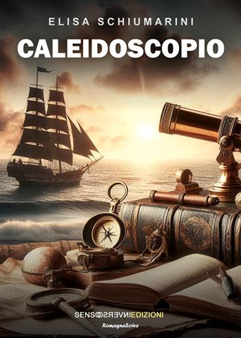 Caleidoscopio - Elisa Schiumarini - Libro Sensoinverso Edizioni 2025, RomagnaScrive | Libraccio.it