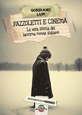 Fazzoletti e cinema. La vera storia del lacrima movie italiano. Nuova ediz.
