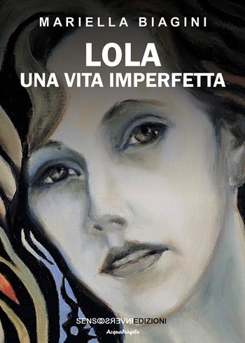 Lola. Una vita imperfetta - Mariella Biagini - Libro Sensoinverso Edizioni 2025, AcquaFragile | Libraccio.it