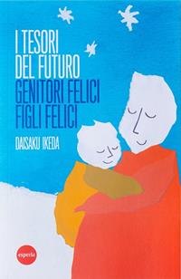I tesori del futuro - Daisaku Ikeda - Libro Esperia 2006, Lineamenti | Libraccio.it