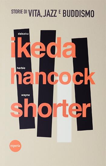 Storie di vita, jazz e buddismo - Daisaku Ikeda, Herbie Hancock, Wayne Shorter - Libro Esperia 2018 | Libraccio.it