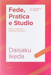 Fede, pratica e studio. Basarsi sugli scritti di Nichiren Daishonin. Con Segnalibro