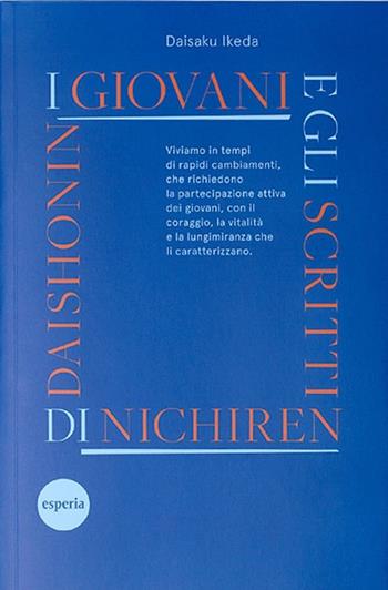 I giovani e gli scritti di Nichiren Daishonin. Incoraggiamenti ai giovani basati sugli scritti di Nichiren Daishonin - Daisaku Ikeda - Libro Esperia 2018 | Libraccio.it