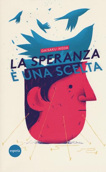 La speranza è una scelta - Daisaku Ikeda - Libro Esperia 2018, Lineamenti | Libraccio.it