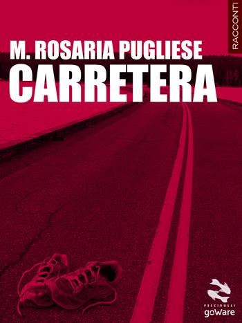 Carretera. Quattordici storie strada facendo - Maria Rosaria Pugliese - Libro goWare 2014, Pesci rossi | Libraccio.it