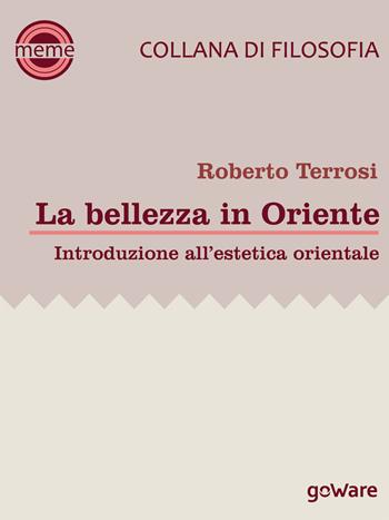 La bellezza in Oriente. Introduzione all'estetica orientale - Roberto Terrosi - Libro goWare 2014, Meme | Libraccio.it