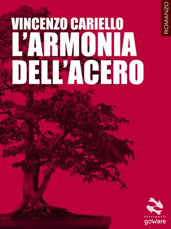 L' armonia dell'acero - Vincenzo Cariello - Libro goWare 2014, Pesci rossi | Libraccio.it