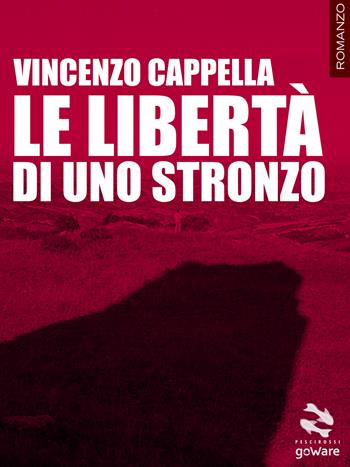 Le libertà di uno stronzo - Vincenzo Cappella - Libro goWare 2014, Pesci rossi | Libraccio.it