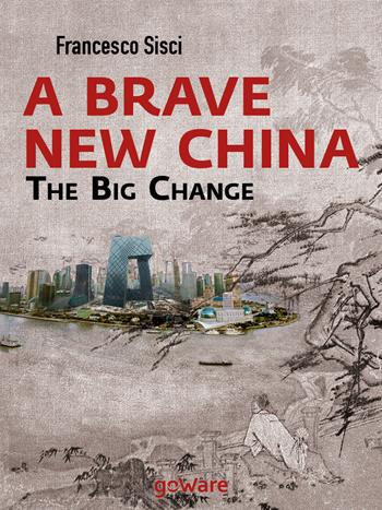 A brave new China. The big change - Francesco Sisci - Libro goWare 2014 | Libraccio.it