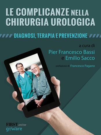 Le complicanze nella chirurgia urologica. Diagnosi, terapia e prevenzione - Pierfrancesco Bassi, Emilio Sacco - Libro goWare 2014, Goprof | Libraccio.it