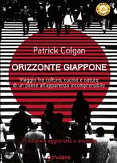 Orizzonte Giappone. Viaggio fra cultura, cucina e natura di un paese all'apparenza incomprensibile