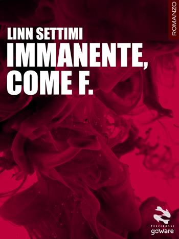 Immanente, come F. - Linn Settimi - Libro goWare 2014, Pesci rossi | Libraccio.it