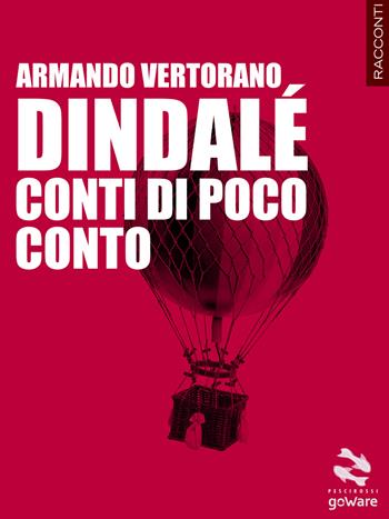 Dindalé. Conti di poco conto - Armando Vertorano - Libro goWare 2014, Pesci rossi | Libraccio.it