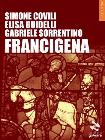 Francigena - Simone Covili, Elisa Guidelli, Gabriele Sorrentino - Libro goWare 2014, Pesci rossi | Libraccio.it