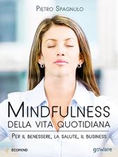 Mindfulness della vita quotidiana. Per il benessere, la salute, il business