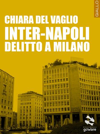 Inter-Napoli. Delitto a Milano - Chiara Del Vaglio - Libro goWare 2014, Pesci rossi | Libraccio.it