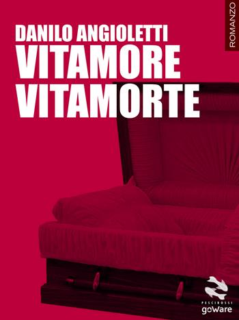 Vitamore vitamorte - Danilo Angioletti - Libro goWare 2014, Pesci rossi | Libraccio.it
