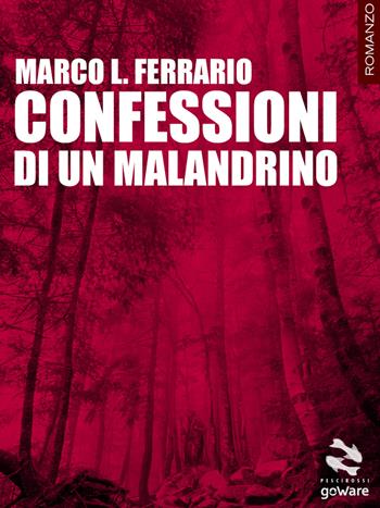 Confessioni di un malandrino - Marco L. Ferrario - Libro goWare 2015, Pesci rossi | Libraccio.it