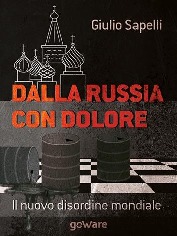 Dalla Russia con dolore. Il nuovo disordine mondiale - Giulio Sapelli - Libro goWare 2015, Istantanee | Libraccio.it