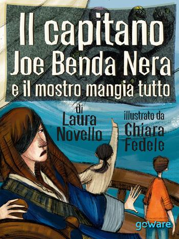 Il capitano Joe Benda Nera e il mostro mangia tutto - Laura Novello - Libro goWare 2015, Siska | Libraccio.it